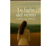 Le Figlie Del Vento: I silenzi e le memorie