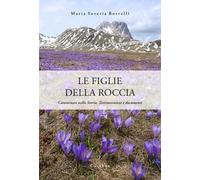 Le figlie della roccia. Camminare nella Storia. Testimonianze e documenti