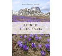 Libri Borrelli Maria Saveria - Le Figlie Della Roccia. Camminare Nella Storia. T
