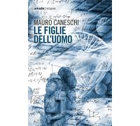 Le figlie dell'uomo - Caneschi Mauro