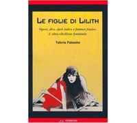 Le figlie di Lilith. Vipere, dive, dark ladies e femmes fatales. L'altra r...