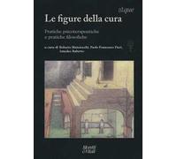 Le figure della cura. Pratiche psicoterapeutiche e pratiche filosofiche