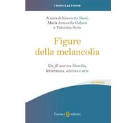 Le figure della melancolia. Un fil noir tra filosofia, letteratura, scienza e arte
