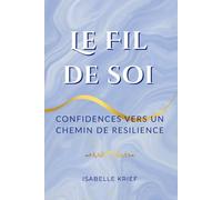 Le fil de soi: Confidences vers un chemin de résilience