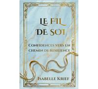 Le fil de soi: Confidences vers un chemin de résilience