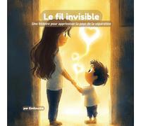 Le fil invisible: Une histoire pour apprivoiser la peur de la séparation