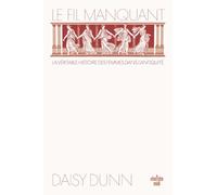 Le fil manquant: Une nouvelle histoire du monde antique à travers celles qui l'ont façonné
