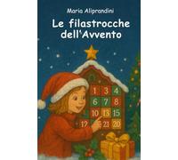 Le filastrocche dell'avvento: Un viaggio di 25 giorni tra rime, sogni e atmosfera natalizia