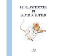 Le filastrocche di Beatrix Potter. Ediz. a colori