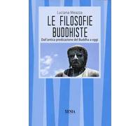 Le filosofie buddhiste. Dall'antica predicazione del Buddha a oggi