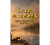 Le fils et le manque: Quand l’amour d’un père ne se dit pas