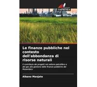 Le finanze pubbliche nel contesto dell'abbondanza di risorse naturali: Il contributo dei progetti nel settore petrolifero e del gas alla gestione delle finanze pubbliche del Mozambico