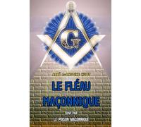 Le fléau maçonnique: Suivi par Le poison maçonnique