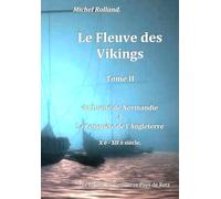 le Fleuve des Vikings - T II: du Duché de Normandie à la conquête de l'Angleterre - X è - XII è siècle.