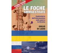 Le foche ammaestrate. Controstoria dell'informazione sulla guerra in Ucraina