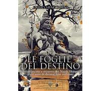 Le foglie del destino. Storia, fascino e mistero dei Naadi Shastra 5000 anni di divinazione indiana