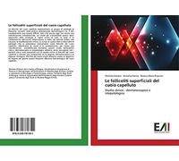 Le follicoliti superficiali del cuoio capelluto: Studio clinico - dermatoscopico e istopatologico