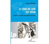 Le fond de l'air est brun: Survivre à la vague réactionnaire qui vient