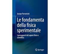 Le Fondamenta Della Fisica Sperimentale: I Presupposti Del Sapere Fisico E Scientifico