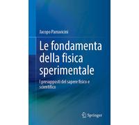 Le Fondamenta Della Fisica Sperimentale: I Presupposti Del Sapere Fisico E Scientifico