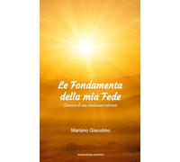 Le Fondamenta della mia Fede: Cronaca di una rivoluzione interiore: 1