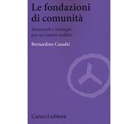 Le fondazioni di comunità. Strumenti e strategie per un nuovo welfare