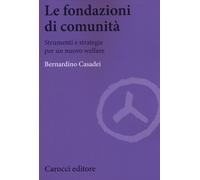 Le fondazioni di comunità. Strumenti e strategie per un nuovo welfare - Ca...