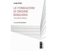 Le fondazioni di origine bancaria. Una storia italiana