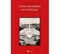 Le Fontane di Roma nel Ventennio -Simone de Bartolo