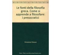 Le fonti della filosofia greca. Come si apprende a filosofare: i presocratici