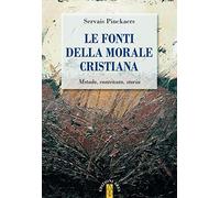 Le fonti della morale cristiana. Metodo, contenuto, storia
