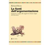 Le fonti dell'argomentazione. Conoscere e reagire alle trappole che danno ...