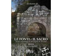 Le fonti e il sacro. Storia camminata in un angolo di Toscana: Selva, Santa Fiora