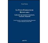 Le fonti energetiche rinnovabili. Guida alle agevolazioni comunitarie, nazionali e regionali