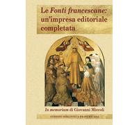 Le Fonti francescane: un'impresa editoriale completata. In memoriam di Giovanni Miccoli