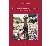Le Fonti Romane della Fratta. Bertinoro-Forlì. Ediz. integrale