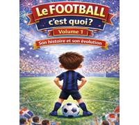 le FOOTBALL c'est quoi ?: son HISTOIRE et son EVOLUTION