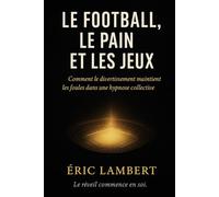 Le Football, le Pain et les Jeux: Comment le divertissement maintient les foules dans une hypnose collective