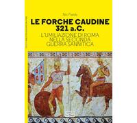 Le forche caudine 321 a.C. L'umiliazione di Roma nella seconda guerra sann...