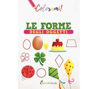 Le forme degli oggetti. Ediz. a colori