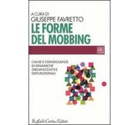Le forme del mobbing. Cause e conseguenze di dinamiche organizzative disfunzionali