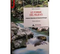 Le forme del rilievo. Atlante illustrato di geomorfologia