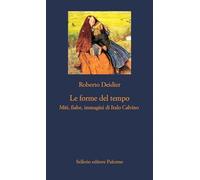 Le forme del tempo. Miti, fiabe, immagini di Italo Calvino. Nuova ediz.
