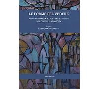 Le forme del vedere. Studi lessicologici sui verba videndi nel corpus Platonicum