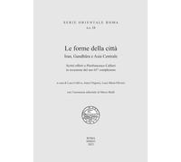 Le forme della città. Iran, Gandhara e Asia Centrale - [Scienze e Lettere]