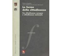 Le forme della cittadinanza. Tra cittadinanza europea e cittadinanza nazionale