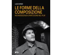 Le forme della composizione. Incandescenza e ripetizione nel film