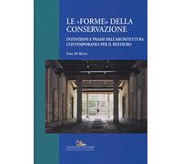 Le «forme» della conservazione. Intenzioni e prassi dell’architettura contemporanea per il restauro