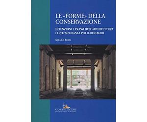 Le «forme» della conservazione. Intenzioni e prassi dell’architettura contemporanea per il restauro