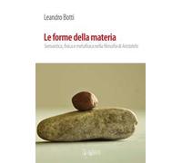 Le forme della materia. Semantica, fisica e metafisica nella filosofia di Aristotele